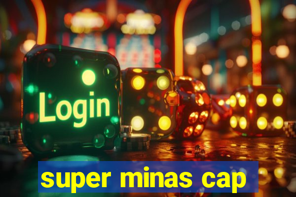 super minas cap